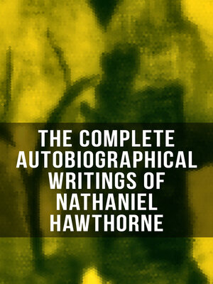 cover image of The Complete Autobiographical Writings of Nathaniel Hawthorne